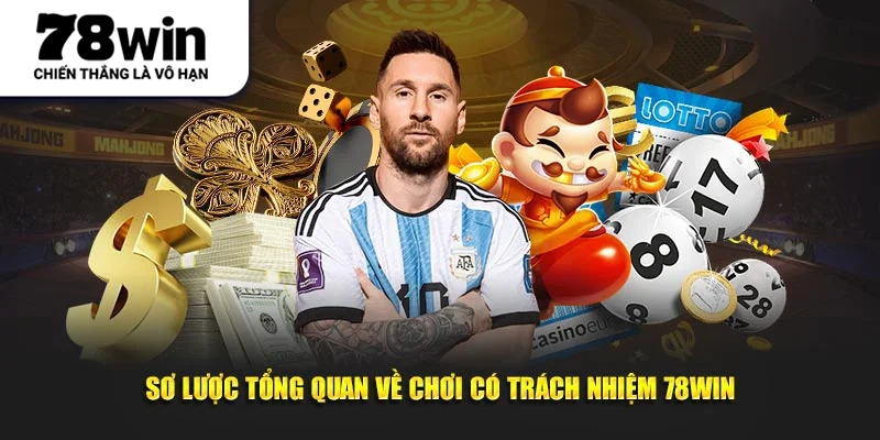 Sơ lược tổng quan về chơi có trách nhiệm 78WIN